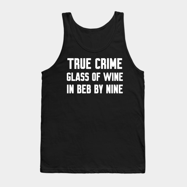 True Crime Glass Of Wine In Bed By Nine Tank Top by WorkMemes